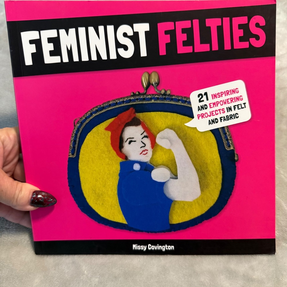 Feminist Felties Craft Book by Missy Covington 21 Projects Sewing Felt